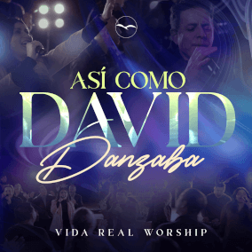 Así Como David Danzaba de Vida Real Worship