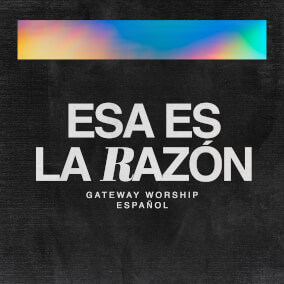Esa Es La Razón By Gateway Worship Español