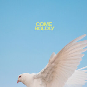 Come Boldly - EP