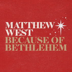 Because of Bethlehem By Matthew West