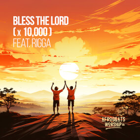 Bless the Lord (x 10,000) (feat. Riggs) de Afrobeats Worship