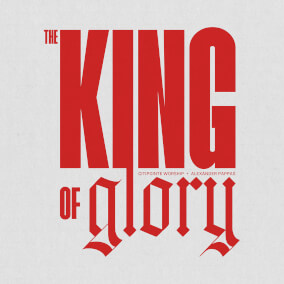 The King of Glory By Citipointe Worship, Alexander Pappas
