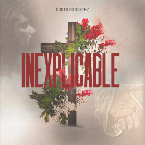 INEXPLICABLE By Oasis Ministry