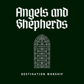 Angels and Shepherds By Destination Worship