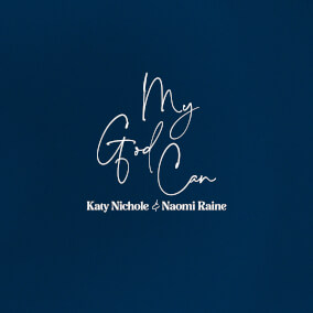My God Can By Katy Nichole, Naomi Raine