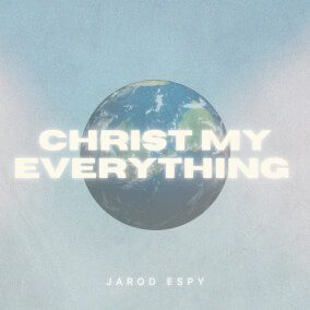 Christ My Everything By Jarod Espy