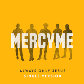 Always Only Jesus - Single Version By MercyMe