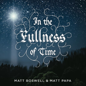 In the Fullness of Time By Matt Boswell & Matt Papa