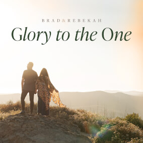 Glory to the One By Brad & Rebekah