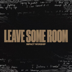 Leave Some Room By Impact Worship