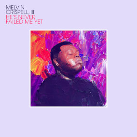 He's Never Failed Me Yet By Melvin Crispell III