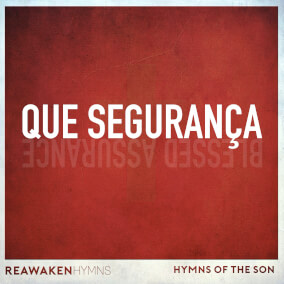 Que Segurança (Blessed Assurance) By Reawaken Hymns