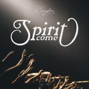 Spirit Come By Kingdom Collective