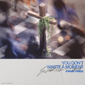 You Don't Waste a Moment By FRVR FREE