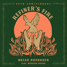 Refiner's Fire (feat. Mission House) [35th Anniversary] By Brian Doerksen, Mission House