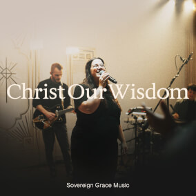 Christ Our Wisdom (Live) Por Sovereign Grace Music
