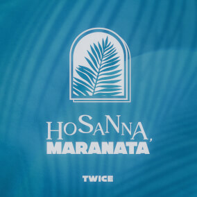 Hosanna, Maranata