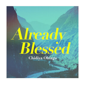 Already Blessed By Chidiya Ohiagu