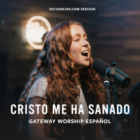 Cristo Me Ha Sanado (Secuencias.com Session) de Gateway Worship Español