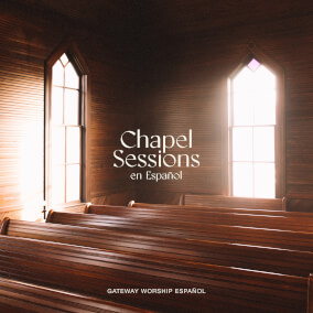 Cristo Me Ha Sanado - Chapel Sessions en Español de Gateway Worship Español