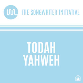 Todah Yahweh By The Songwriter Initiative