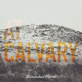At Calvary By Reawaken Hymns