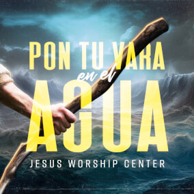 Pon Tu Vara En El Agua Por Jesus Worship Center