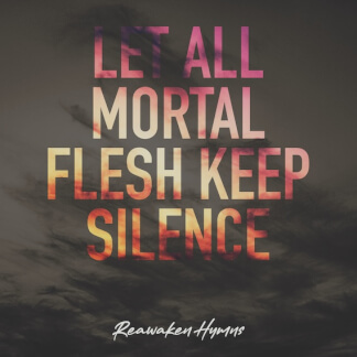 Let All Mortal Flesh Keep Silence