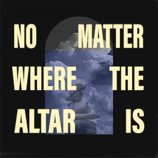 No Matter Where The Altar Is