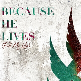 Because He Lives (Fill Me Up)