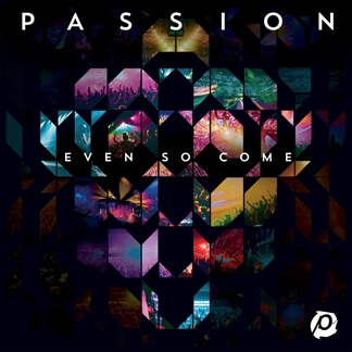 Passion: Even So Come