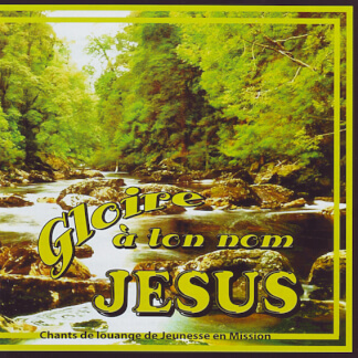 Gloire à ton nom Jésus (Chants de louange de Jeunesse en Mission)