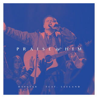 Praise Him (feat. Leeland)