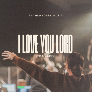 I Love You Lord (To My King)