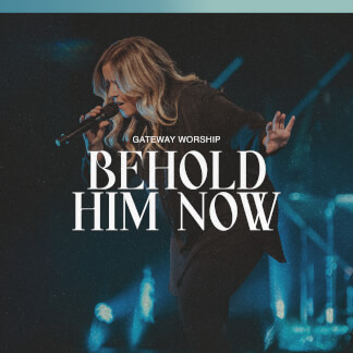 Behold Him Now