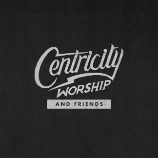 Centricity Worship & Friends