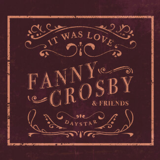 Fanny Crosby & Friends: It Was Love