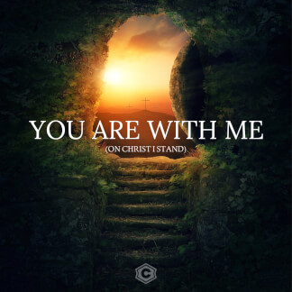 You Are With Me (On Christ I Stand)