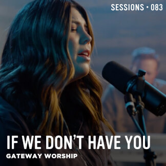 If We Don't Have You - MultiTracks.com Session