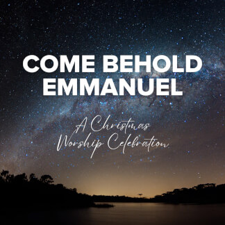 Come Behold Emmanuel: A Christmas Worship Celebration