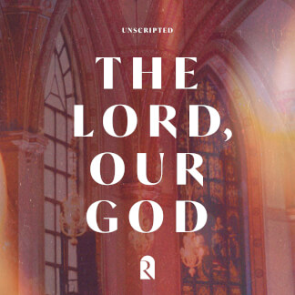 The Lord, Our God (REVERE Unscripted)