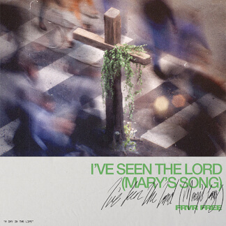 I've Seen the Lord (Mary's Song)