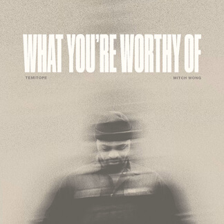 WHAT YOU'RE WORTHY OF