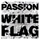 White Flag Passion