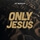 Only Jesus (How Great)