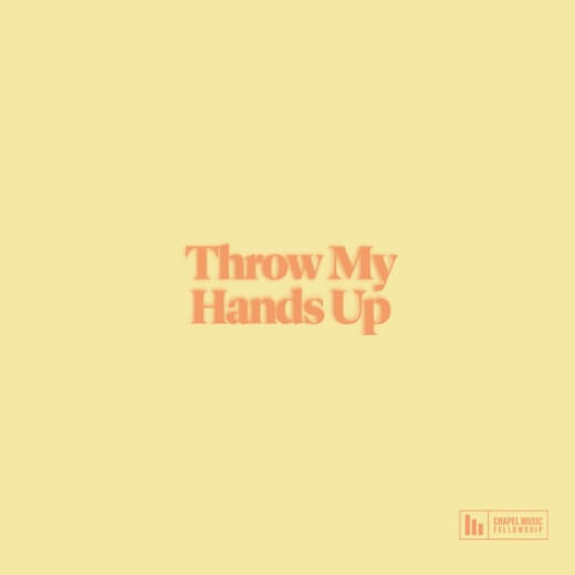Throw My Hands Up (Live) por Chapel Music Fellowship