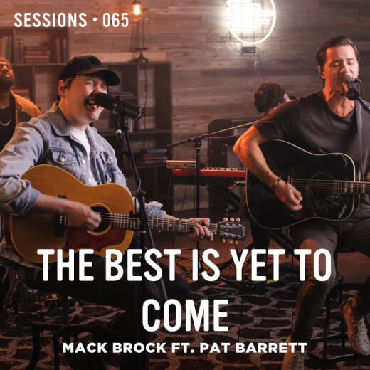 The Best Is Yet To Come Session by Mack Brock