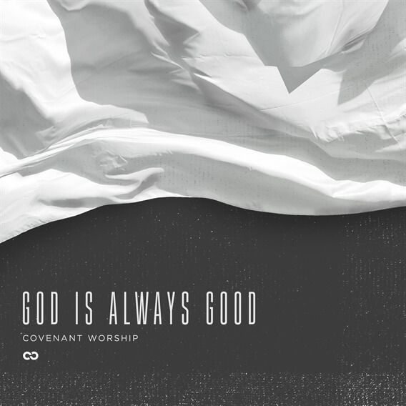 God Is Always Good By Covenant Worship