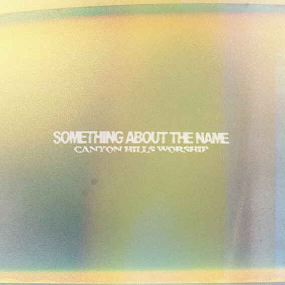 Something About The Name By Canyon Hills Worship