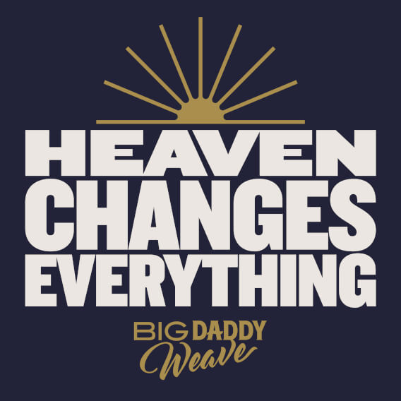 Heaven Changes Everything by Big Daddy Weave